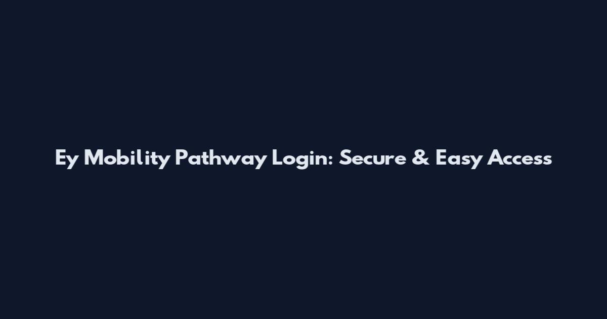 Ey Mobility Pathway Login: Secure & Easy Access