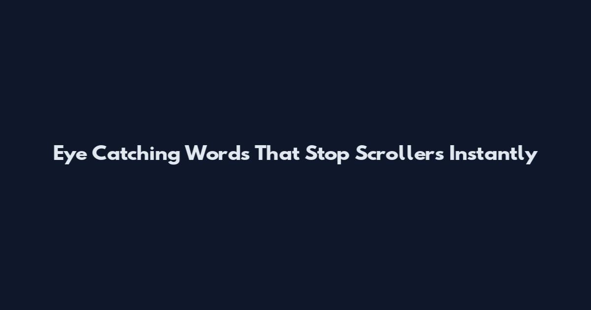 Eye Catching Words That Stop Scrollers Instantly