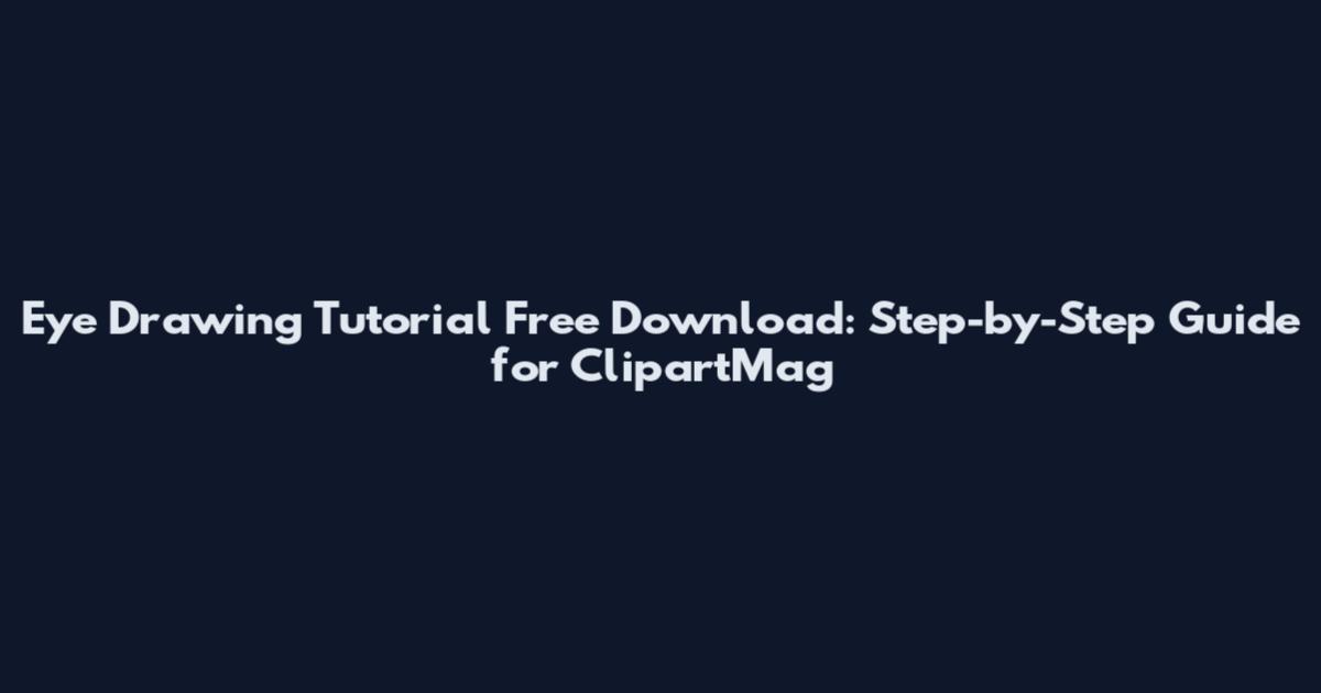 Eye Drawing Tutorial Free Download: Step-by-Step Guide for ClipartMag