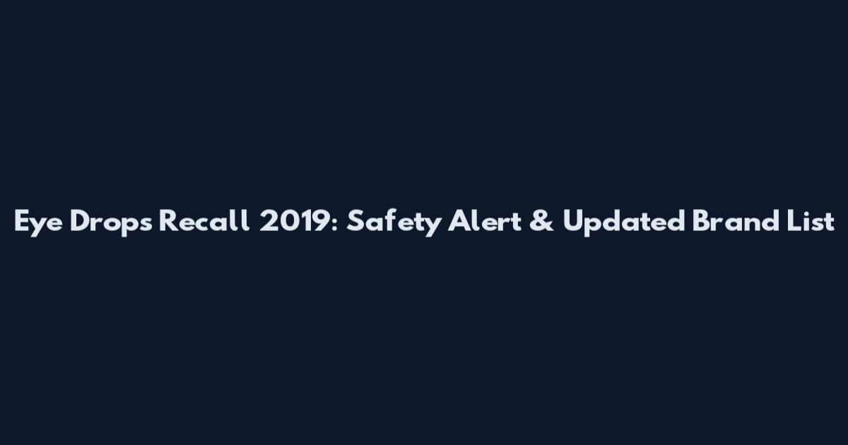 Eye Drops Recall 2019: Safety Alert & Updated Brand List
