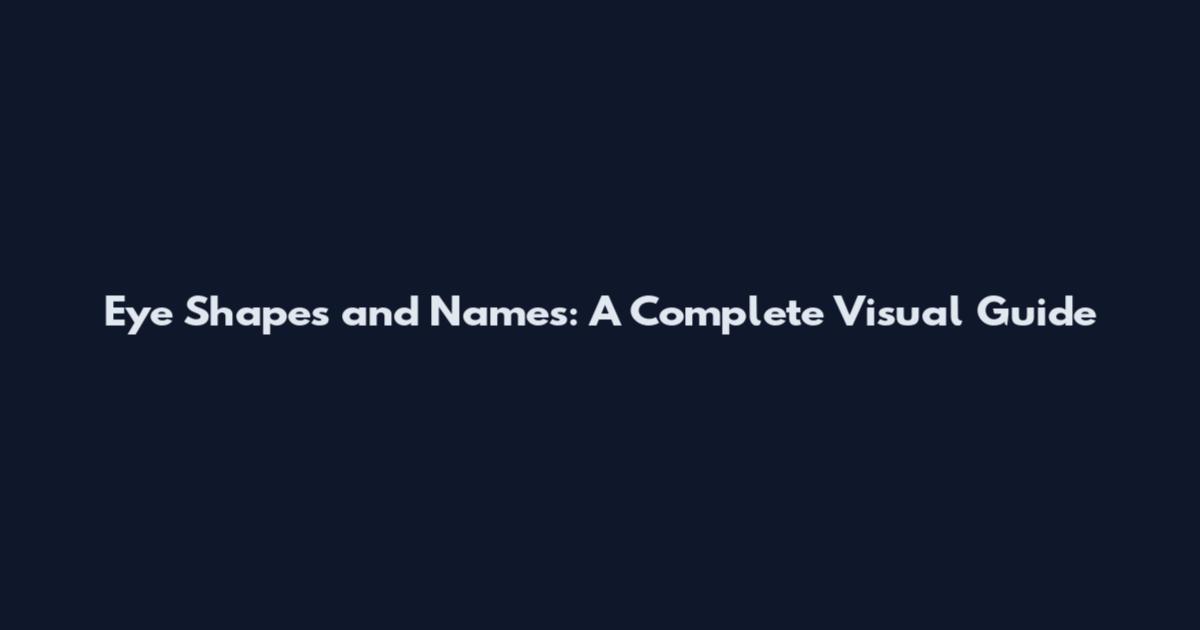 Eye Shapes and Names: A Complete Visual Guide