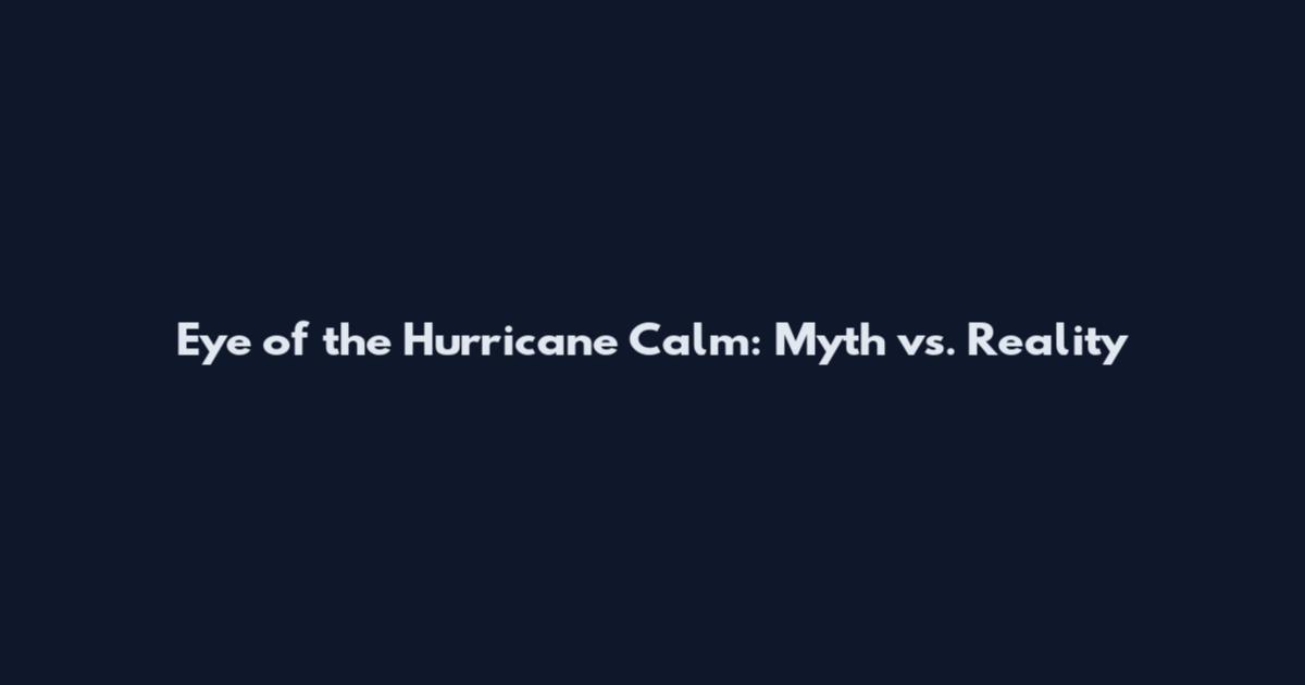 Eye of the Hurricane Calm: Myth vs. Reality