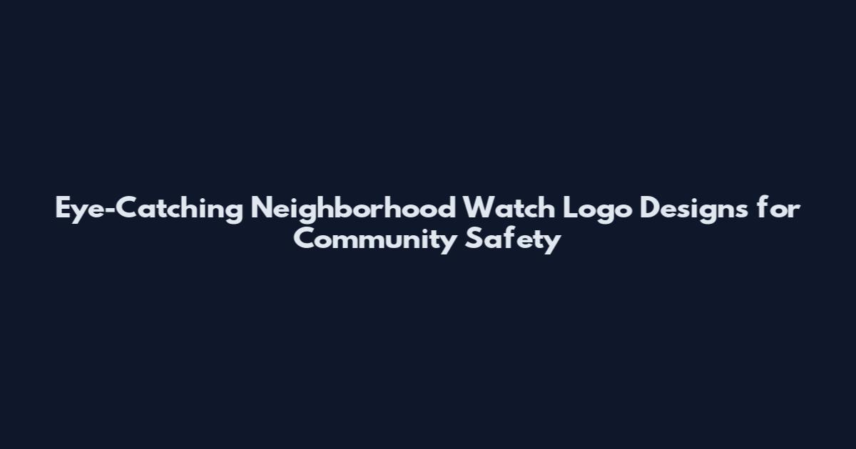 Eye-Catching Neighborhood Watch Logo Designs for Community Safety