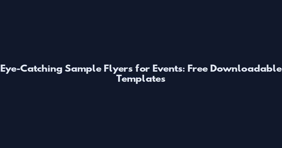 Eye-Catching Sample Flyers for Events: Free Downloadable Templates