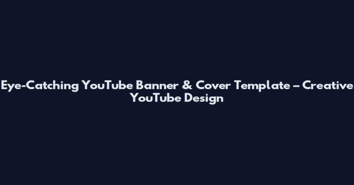 Eye-Catching YouTube Banner & Cover Template – Creative YouTube Design