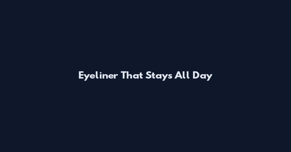 Eyeliner That Stays All Day
