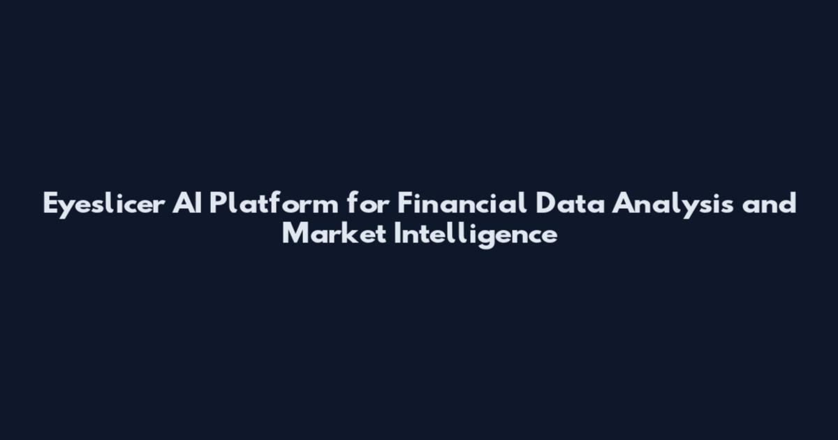 Eyeslicer AI Platform for Financial Data Analysis and Market Intelligence