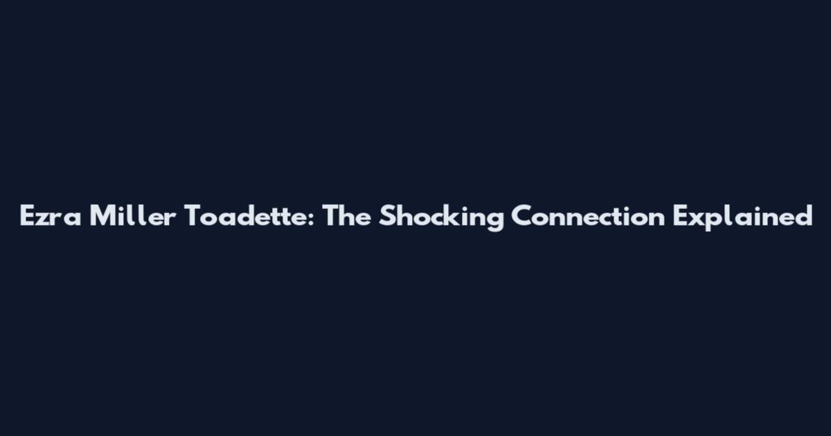 Ezra Miller Toadette: The Shocking Connection Explained