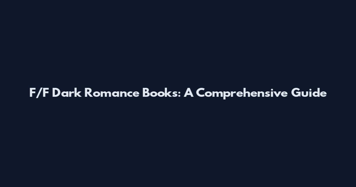 F/F Dark Romance Books: A Comprehensive Guide