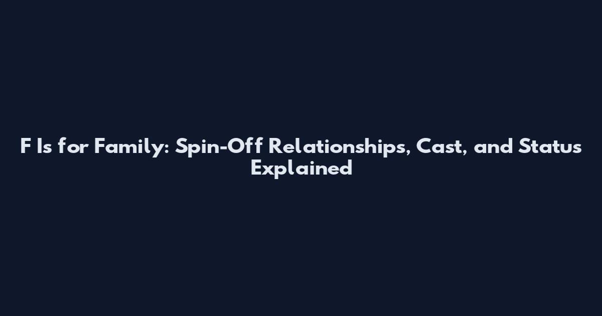 F Is for Family: Spin-Off Relationships, Cast, and Status Explained