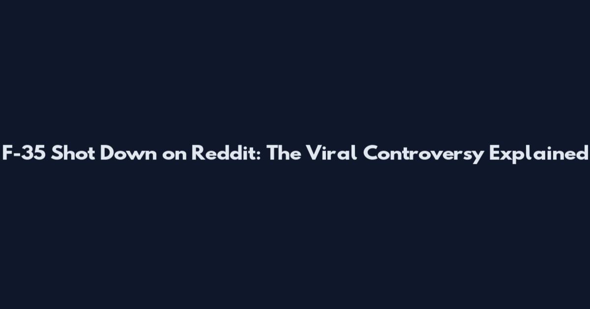 F-35 Shot Down on Reddit: The Viral Controversy Explained