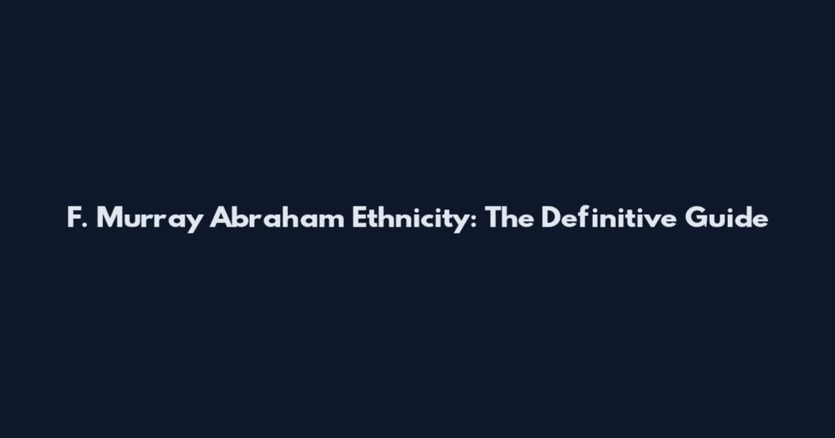 F. Murray Abraham Ethnicity: The Definitive Guide