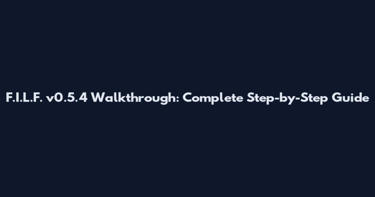 F.I.L.F. v0.5.4 Walkthrough: Complete Step-by-Step Guide