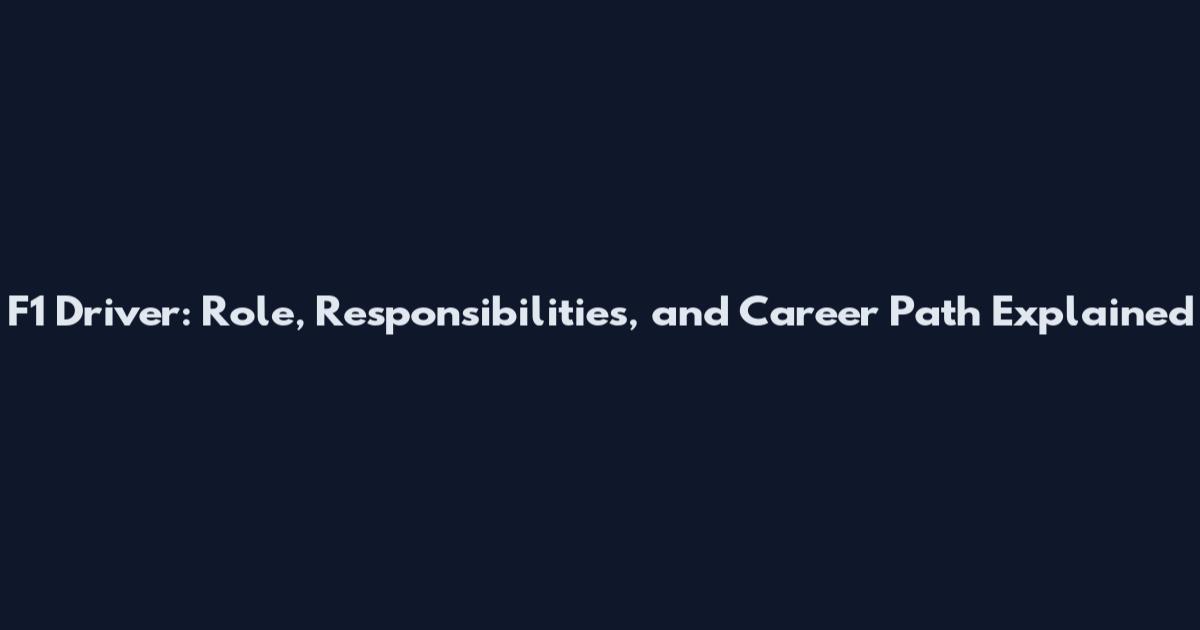 F1 Driver: Role, Responsibilities, and Career Path Explained