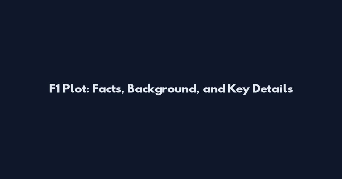 F1 Plot: Facts, Background, and Key Details