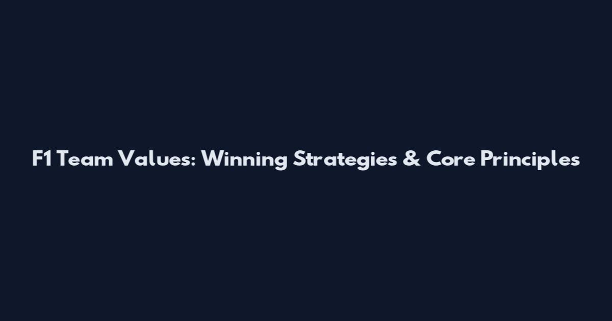 F1 Team Values: Winning Strategies & Core Principles