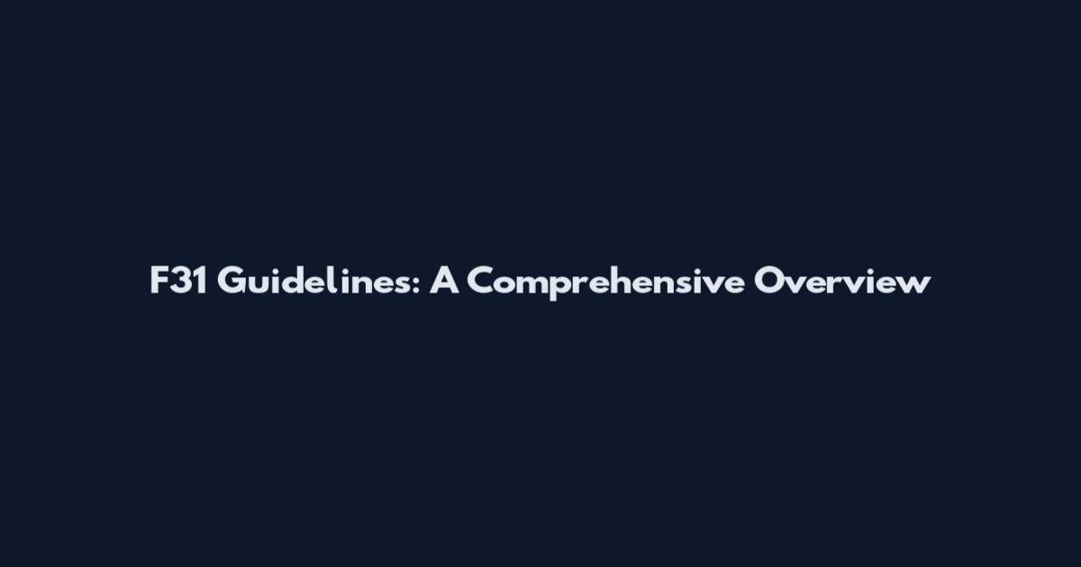 F31 Guidelines: A Comprehensive Overview