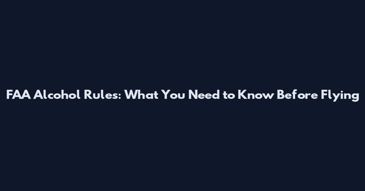 FAA Alcohol Rules: What You Need to Know Before Flying