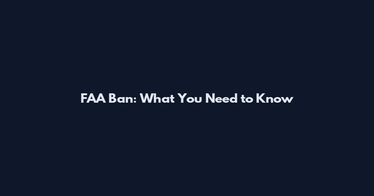 FAA Ban: What You Need to Know