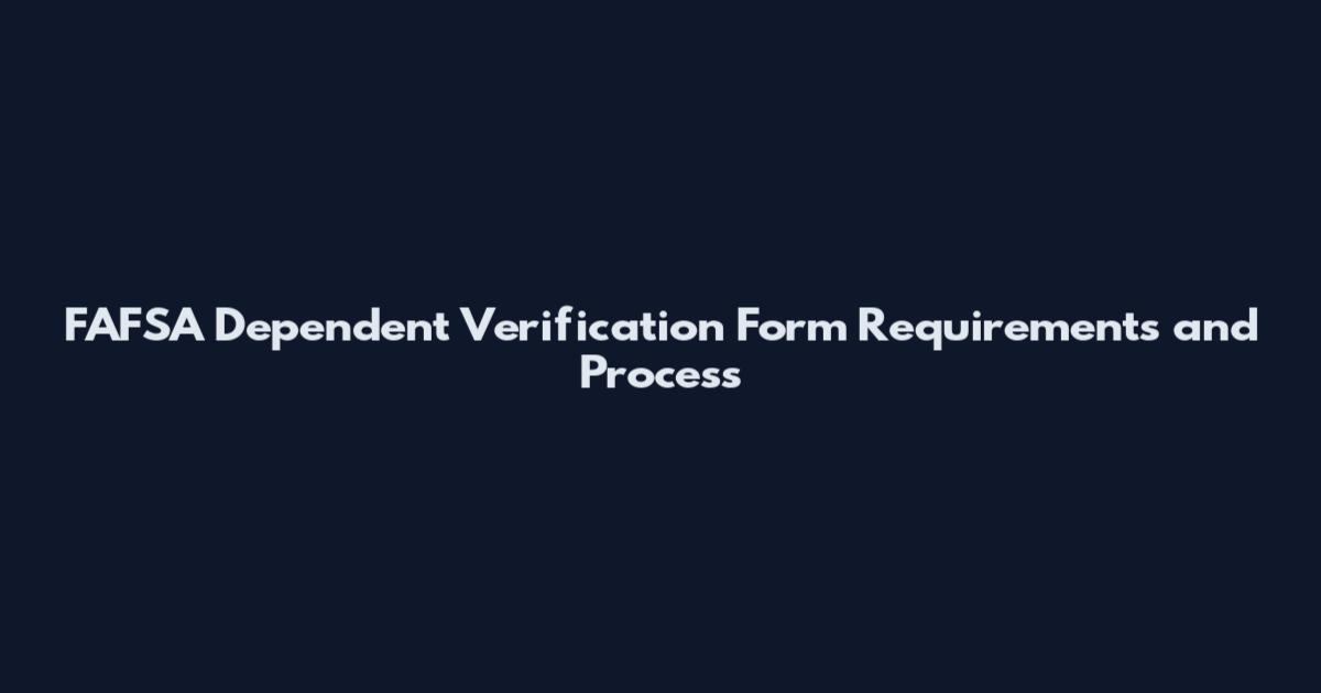 FAFSA Dependent Verification Form Requirements and Process