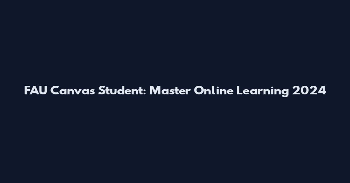 FAU Canvas Student: Master Online Learning 2024