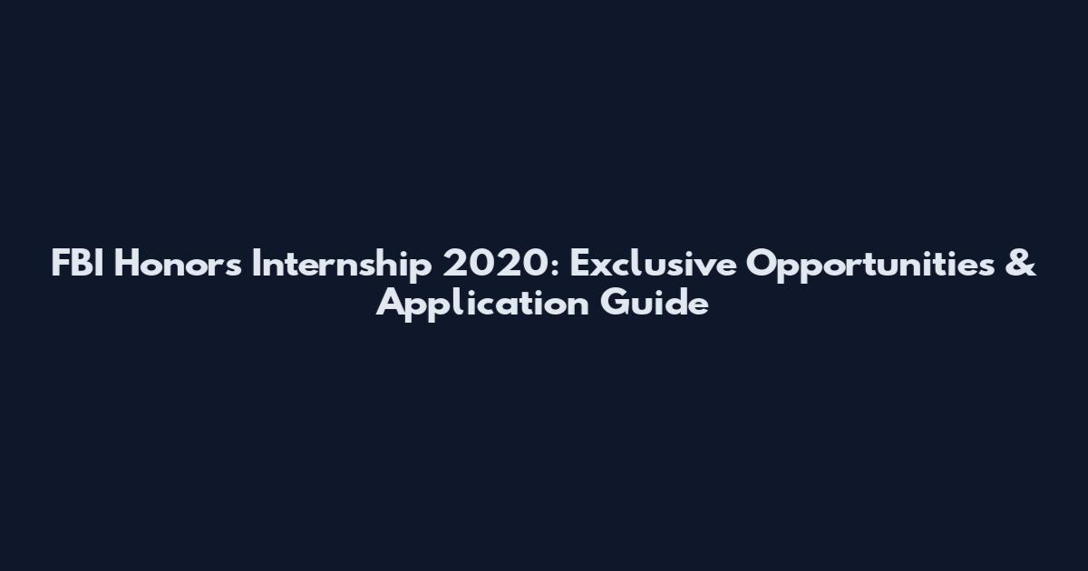 FBI Honors Internship 2020: Exclusive Opportunities & Application Guide