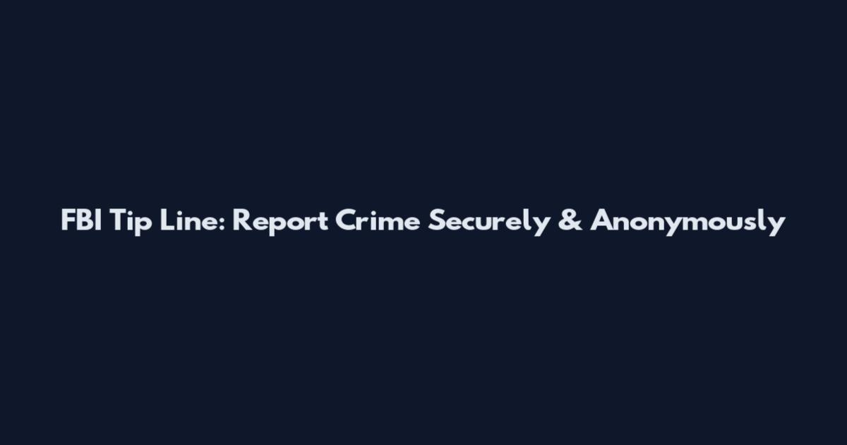 FBI Tip Line: Report Crime Securely & Anonymously