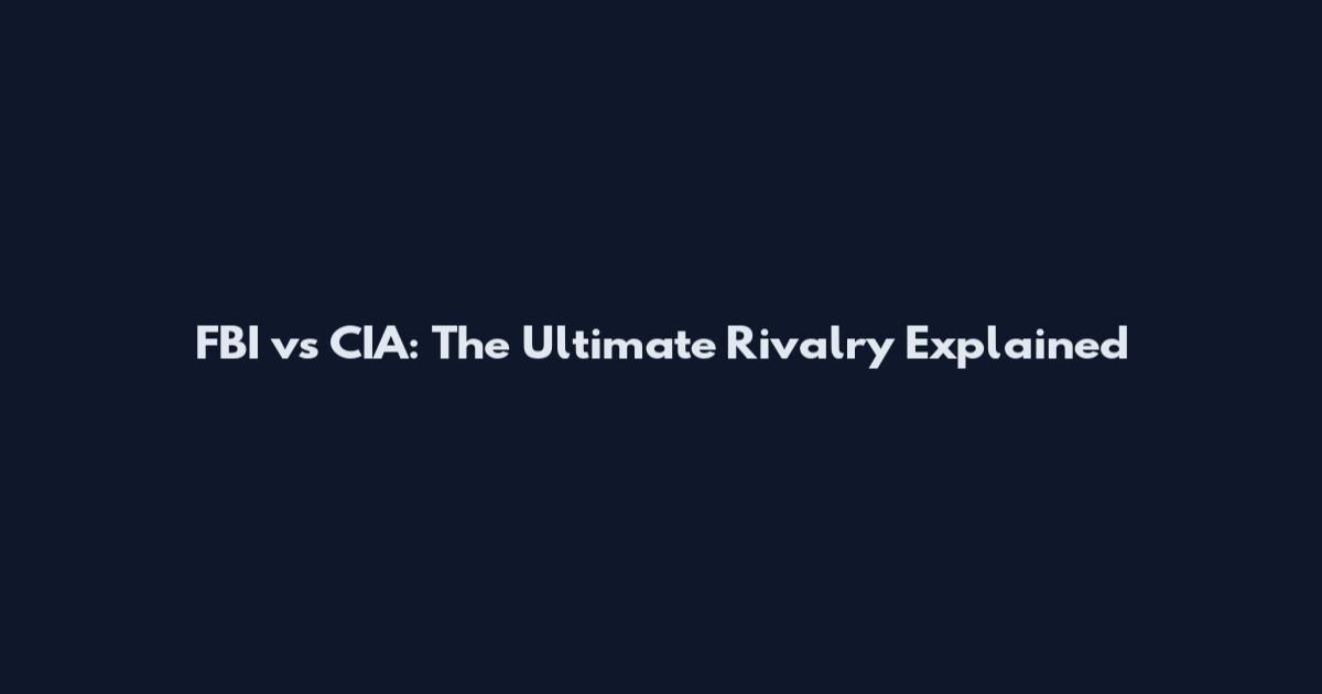 FBI vs CIA: The Ultimate Rivalry Explained