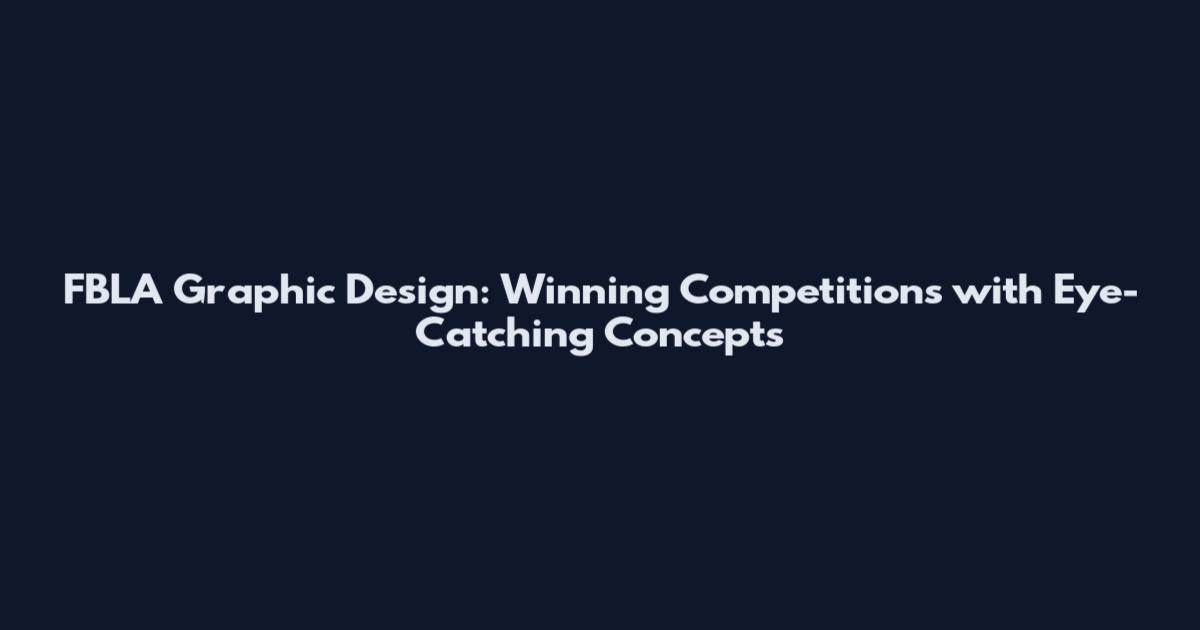 FBLA Graphic Design: Winning Competitions with Eye-Catching Concepts
