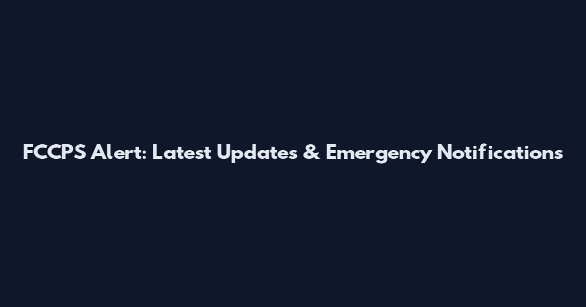FCCPS Alert: Latest Updates & Emergency Notifications