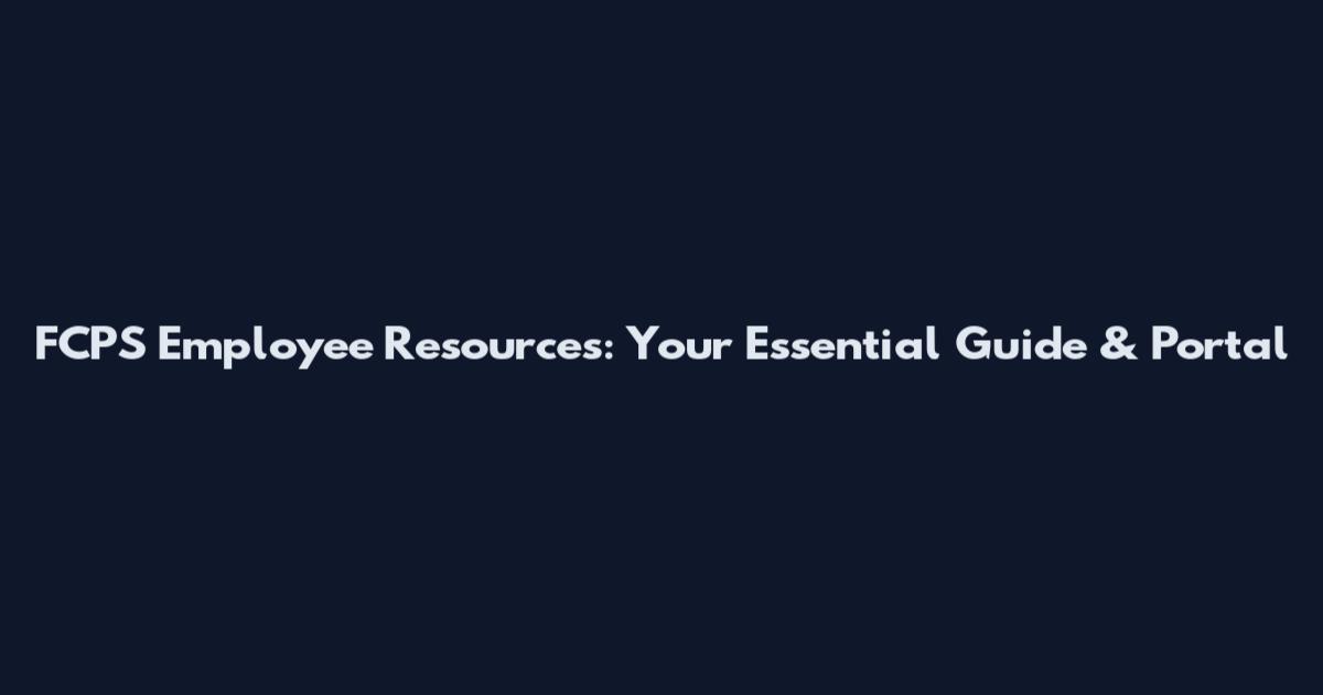 FCPS Employee Resources: Your Essential Guide & Portal