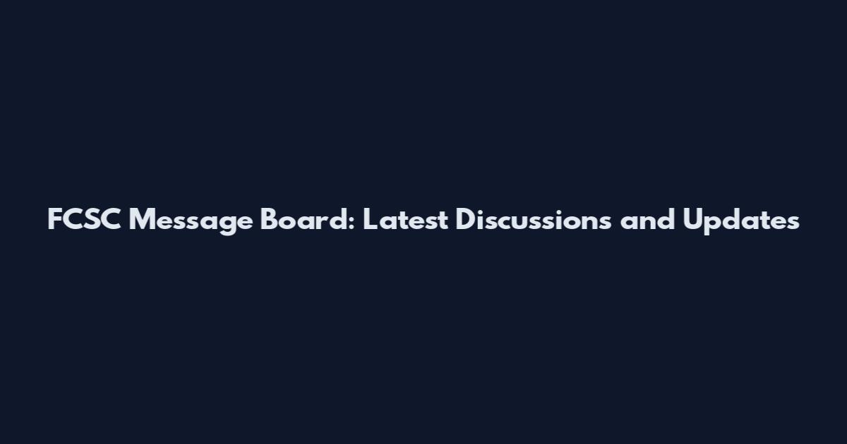 FCSC Message Board: Latest Discussions and Updates