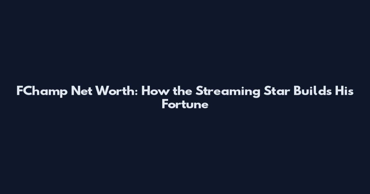 FChamp Net Worth: How the Streaming Star Builds His Fortune