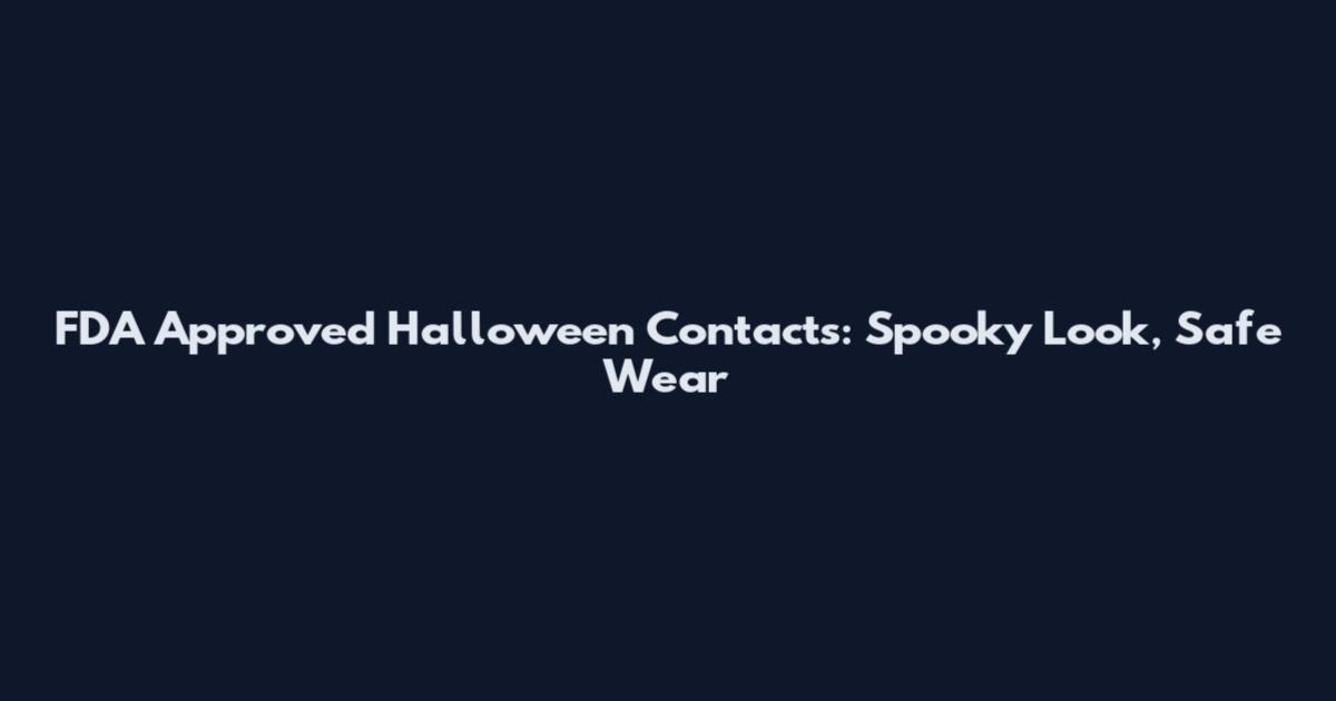 FDA Approved Halloween Contacts: Spooky Look, Safe Wear