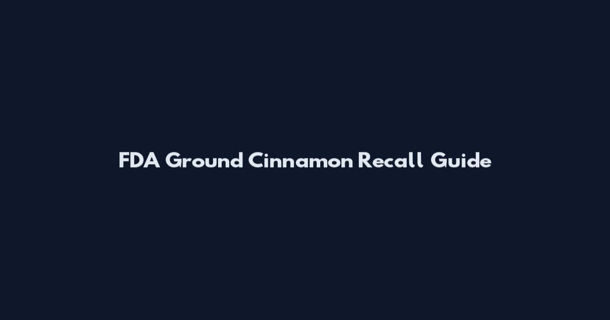 FDA Ground Cinnamon Recall Guide