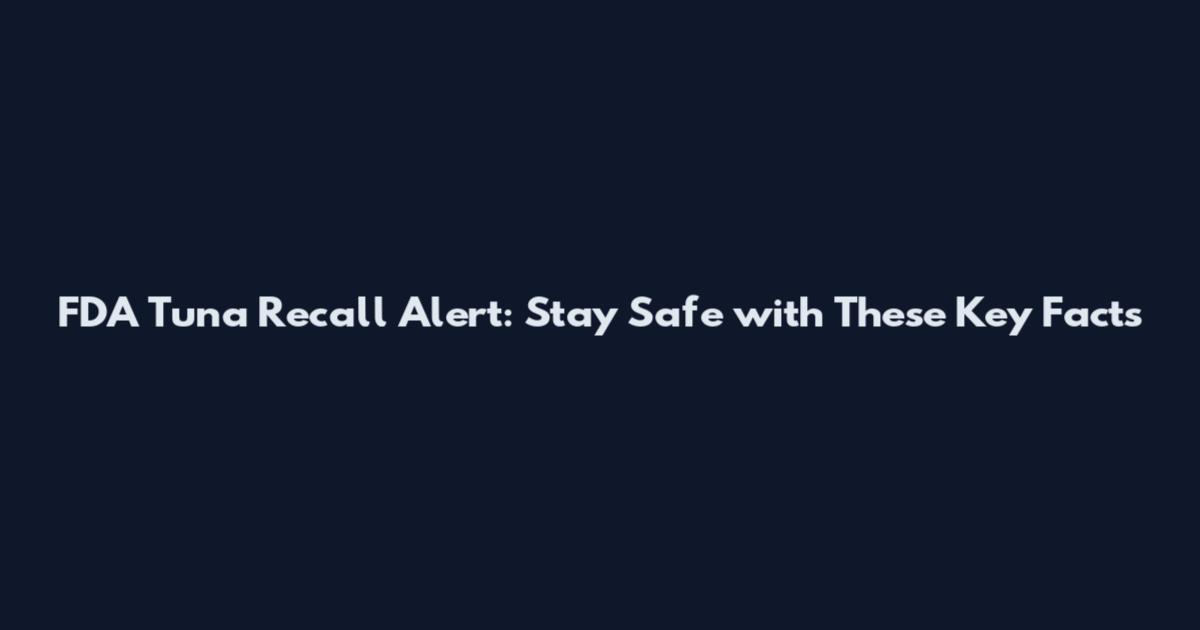 FDA Tuna Recall Alert: Stay Safe with These Key Facts