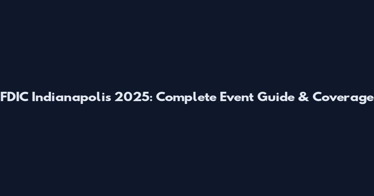 FDIC Indianapolis 2025: Complete Event Guide & Coverage