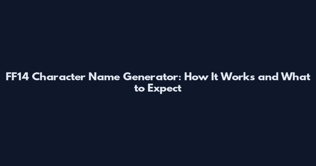FF14 Character Name Generator: How It Works and What to Expect