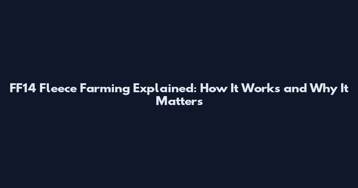 FF14 Fleece Farming Explained: How It Works and Why It Matters