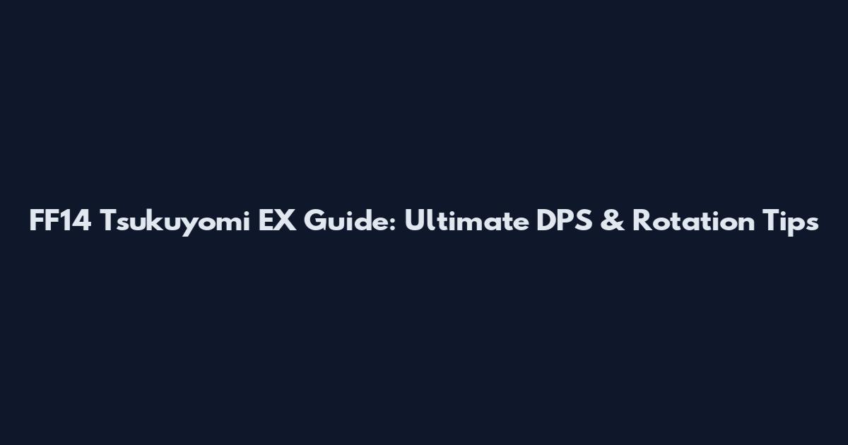 FF14 Tsukuyomi EX Guide: Ultimate DPS & Rotation Tips
