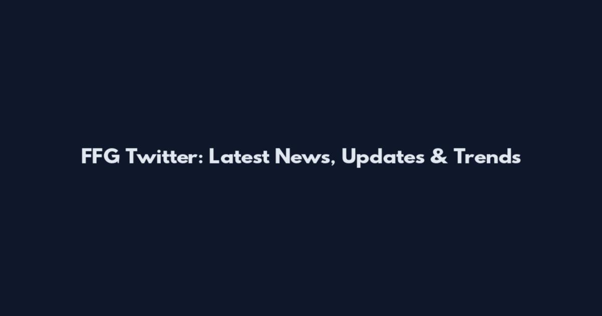FFG Twitter: Latest News, Updates & Trends