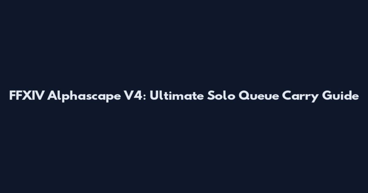 FFXIV Alphascape V4: Ultimate Solo Queue Carry Guide