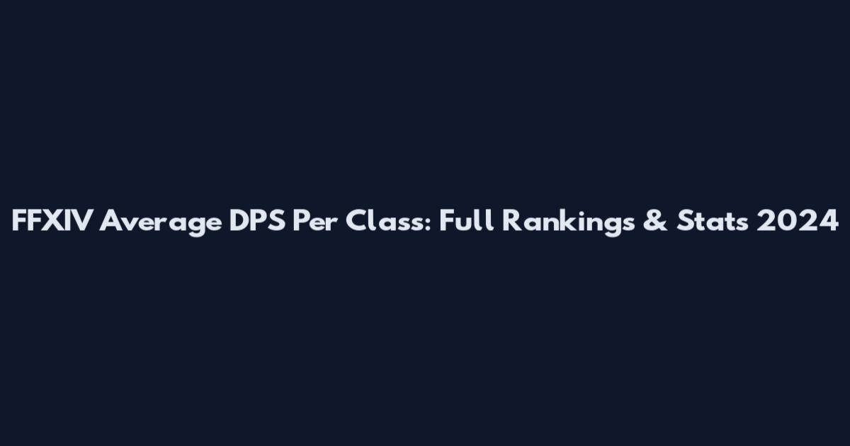 FFXIV Average DPS Per Class: Full Rankings & Stats 2024