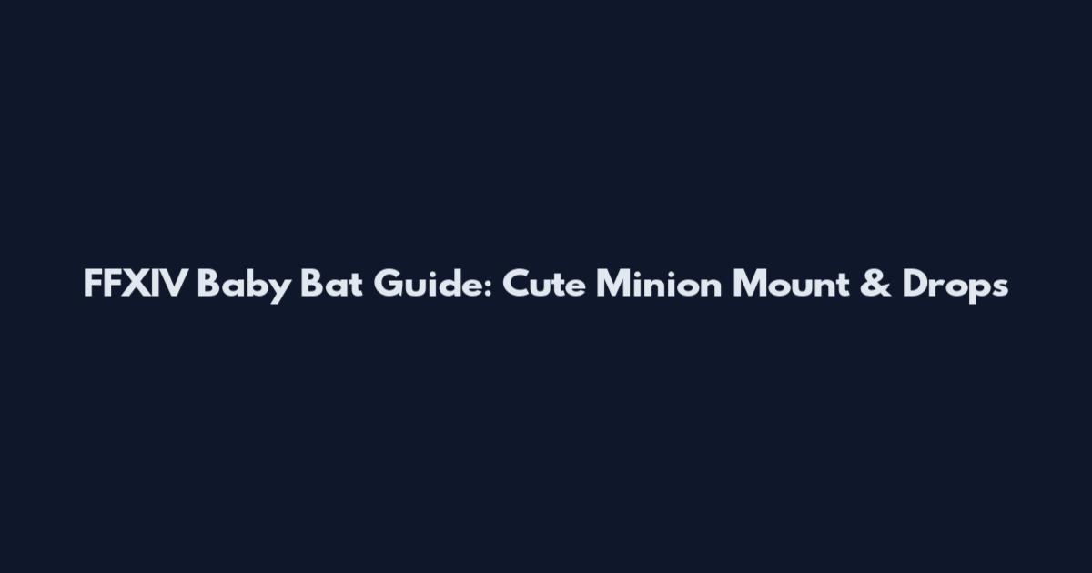 FFXIV Baby Bat Guide: Cute Minion Mount & Drops