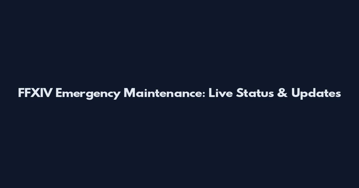 FFXIV Emergency Maintenance: Live Status & Updates