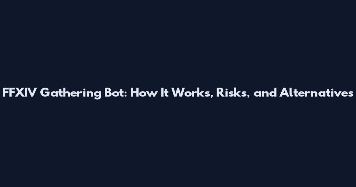 FFXIV Gathering Bot: How It Works, Risks, and Alternatives