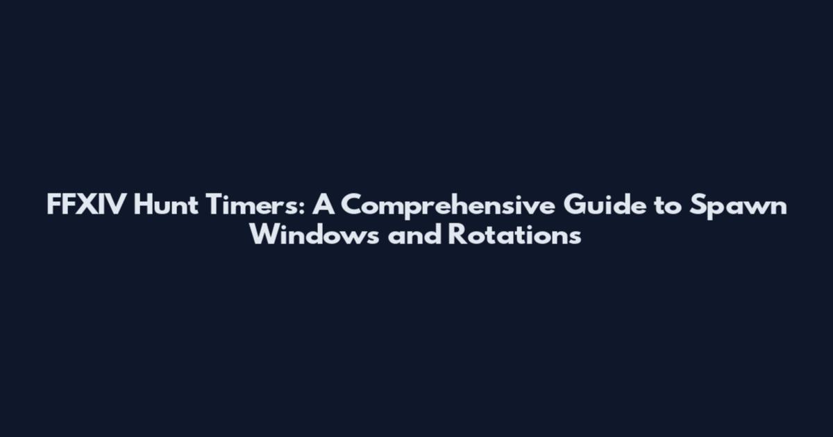 FFXIV Hunt Timers: A Comprehensive Guide to Spawn Windows and Rotations