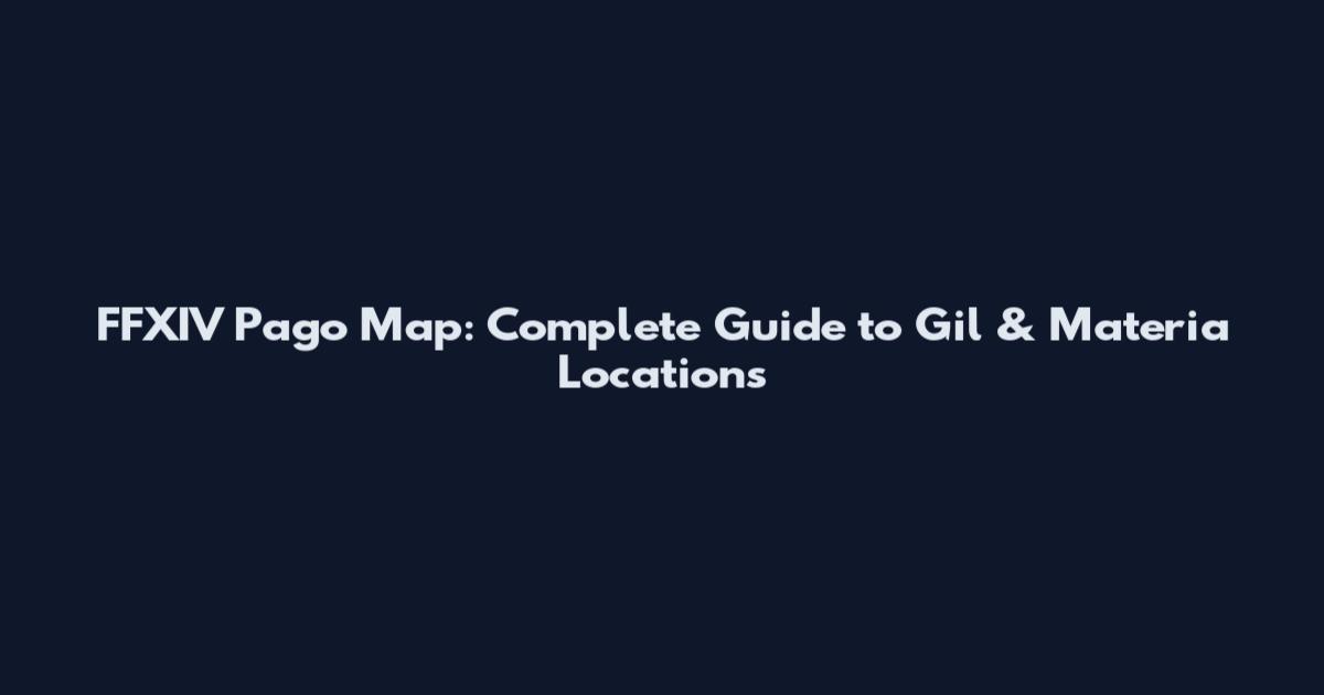 FFXIV Pago Map: Complete Guide to Gil & Materia Locations