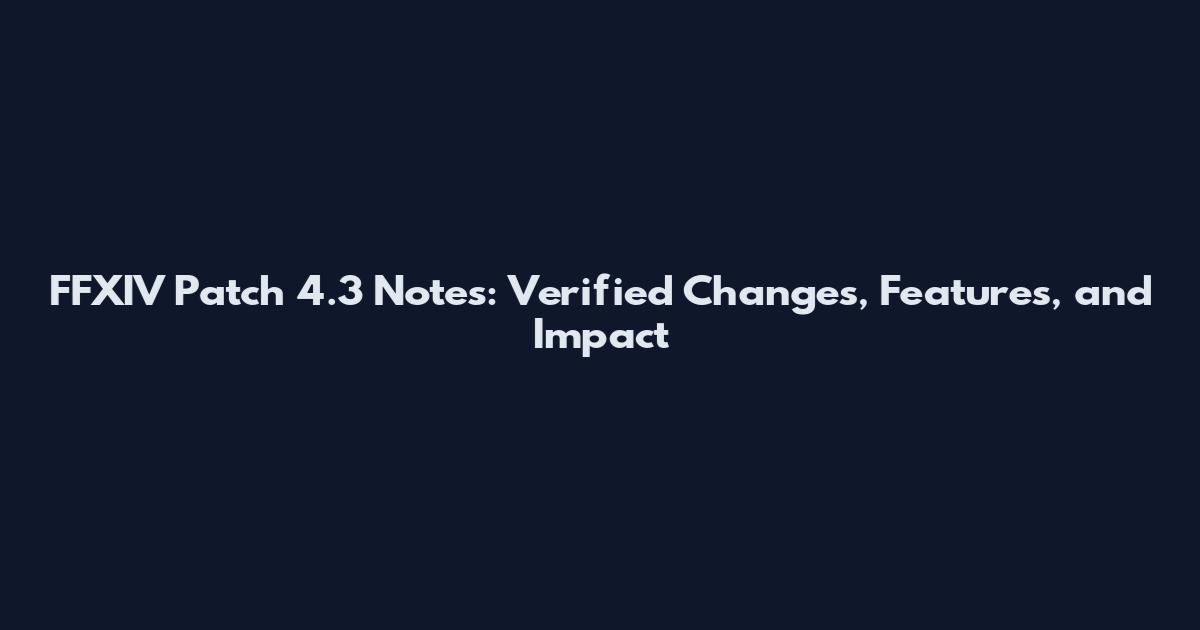FFXIV Patch 4.3 Notes: Verified Changes, Features, and Impact