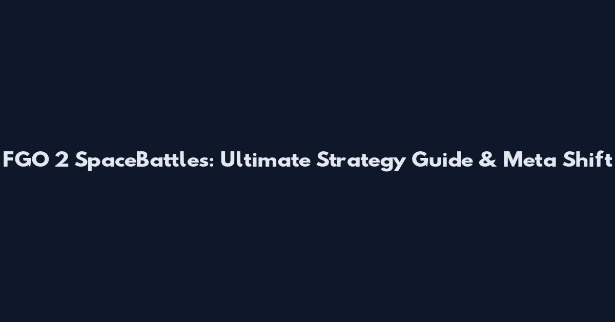 FGO 2 SpaceBattles: Ultimate Strategy Guide & Meta Shift